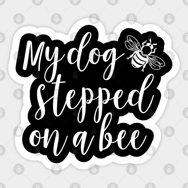 My dog stepped on a bee Sticker by valentinahramov